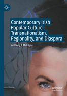 Contemporary Irish Popular Culture: Transnationalism, Regionality, and Diaspora