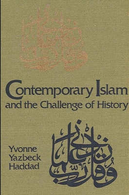 Contemporary Islam and the Challenge of History - Haddad, Yvonne Yazbeck