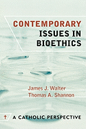 Contemporary Issues in Bioethics: A Catholic Perspective
