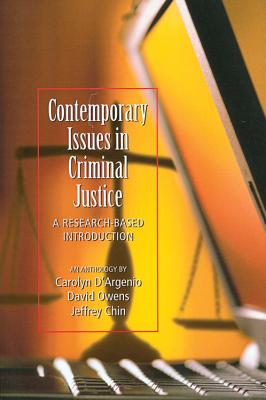 Contemporary Issues in Criminal Justice: A Research-Based Introduction - D'Argenio, Carolyn (Editor), and Owens, David (Editor), and Chin, Jeffrey (Editor)