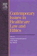 Contemporary Issues in Healthcare Law and Ethics - Wheat, Kay, Ba, and Tingle, John, Ba, Ed, Med, and Garwood-Gowers, Austen