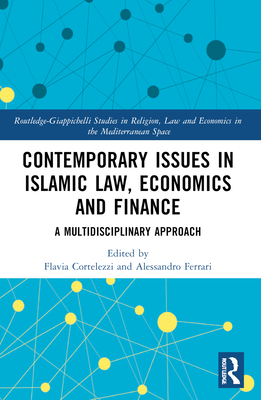 Contemporary Issues in Islamic Law, Economics and Finance: A Multidisciplinary Approach - Cortelezzi, Flavia (Editor), and Ferrari, Alessandro (Editor)
