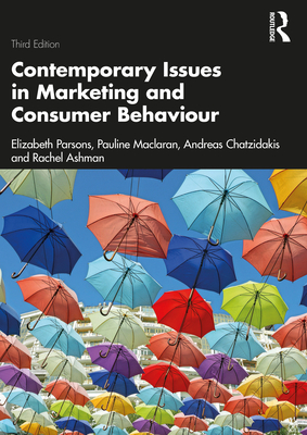 Contemporary Issues in Marketing and Consumer Behaviour - Parsons, Elizabeth, and Maclaran, Pauline, and Chatzidakis, Andreas
