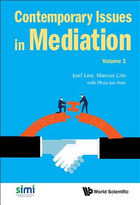 Contemporary Issues in Mediation - Volume 1 - Lee, Joel (Editor), and Lim, Marcus (Editor), and Ury, William (Foreword by)