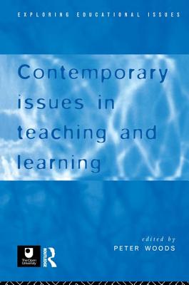 Contemporary Issues in Teaching and Learning - Woods, Peter (Editor)