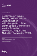 Contemporary Issues Relating to International Child Abduction in Contemplation of the Eighth Special Commission into the Operation of the 1980 Hague Child Abduction Convention (2023)