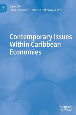 Contemporary Issues Within Caribbean Economies - Cannonier, Colin (Editor), and Galloway Burke, Monica (Editor)