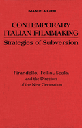 Contemporary Italian Filmmaking: Strategies of Subversion: Pirandello, Fellini, Scola, and the Directors of the New Generation