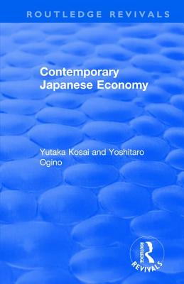 Contemporary Japanese Economy - Kosai, Yutaka, and Ogino, Yoshitaro