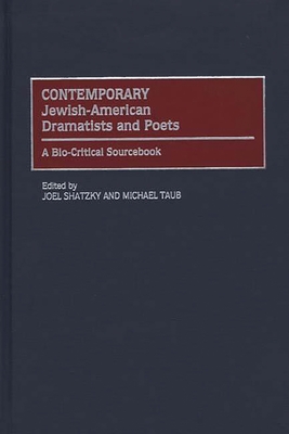 Contemporary Jewish-American Dramatists and Poets: A Bio-Critical Sourcebook - Shatzky, Joel (Editor), and Taub, Michael (Editor)