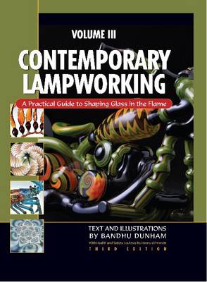 Contemporary Lampworking: Volume 3 - Dunham, Bandhu