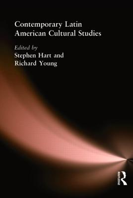 Contemporary Latin American Cultural Studies - Hart, Stephen, Dr. (Editor), and Young, Richard A (Editor)