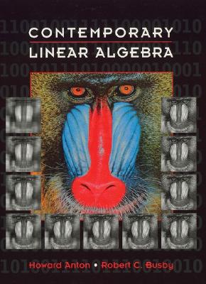 Contemporary Linear Algebra - Anton, Howard, and Busby, Robert C