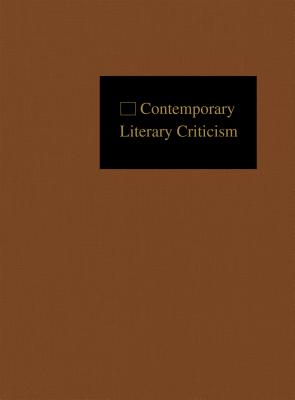 Contemporary Literary Criticism: Criticism of the Works of Today's Novelists, Poets, Playwrights, Short Story Writers, Scriptwriters, and Other Creative Writers - Gale Research Inc
