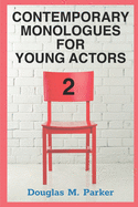 Contemporary Monologues for Young Actors 2: 54 High-Quality Monologues for Kids & Teens
