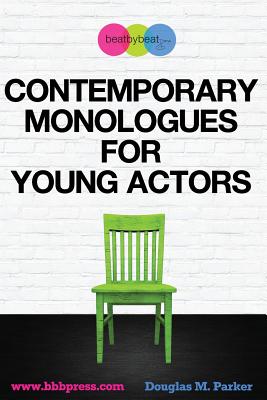 Contemporary Monologues for Young Actors: 54 High-Quality Monologues for Kids & Teens - Parker, Douglas M