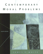 Contemporary Moral Problems - White, James E