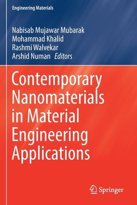 Contemporary Nanomaterials in Material Engineering Applications - Mubarak, Nabisab Mujawar (Editor), and Khalid, Mohammad (Editor), and Walvekar, Rashmi (Editor)