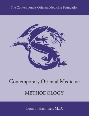 Contemporary Oriental Medicine: Methodology: Volume 2 - Hammer, Leon I, and (hons), Oliver Nash M B Ac Mt Licac