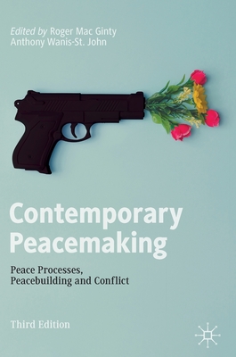 Contemporary Peacemaking: Peace Processes, Peacebuilding and Conflict - Mac Ginty, Roger (Editor), and Wanis-St John, Anthony (Editor)