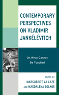 Contemporary Perspectives on Vladimir Janklvitch: On What Cannot Be Touched