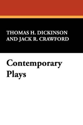 Contemporary Plays - Dickinson, Thomas H (Editor), and Crawford, Jack R (Editor)