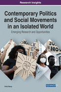 Contemporary Politics and Social Movements in an Isolated World: Emerging Research and Opportunities