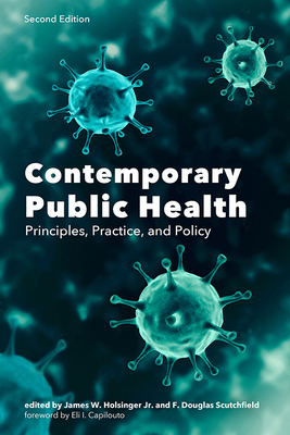 Contemporary Public Health: Principles, Practice, and Policy - Holsinger, James W (Editor), and Capilouto, Eli I, President (Foreword by), and Scutchfield, F Douglas (Editor)