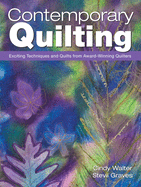 Contemporary Quilting: Exciting Techniques and Quilts from Award-Winning Quilters