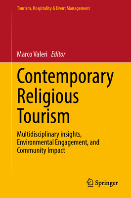 Contemporary Religious Tourism: Multidisciplinary insights, Environmental Engagement, and Community Impact - Valeri, Marco (Editor)