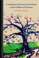 Contemporary Research and Analysis on the Children of Prisoners: Invisible Children