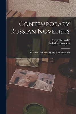 Contemporary Russian Novelists; Tr. From the French by Frederick Eisemann - Persky, Serge M 1870-1938 (Creator), and Eisemann, Frederick