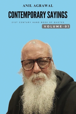 Contemporary Sayings: 21st Century Hand Book of Quotes Volume -1 - Anil Agrawal