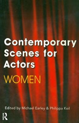 Contemporary Scenes for Actors: Women - Earley, Michael, and Keil, Philippa