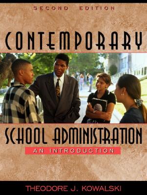 Contemporary School Administration: An Introduction - Kowalski, Theodore J, Dr.