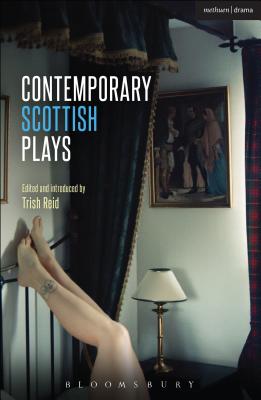 Contemporary Scottish Plays: Caledonia; Bullet Catch; The Artist Man and Mother Woman; Narrative; Rantin - Reid, Trish (Editor), and Beaton, Alistair, and Drummond, Rob