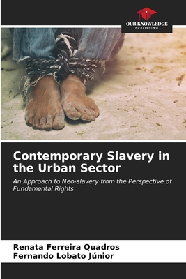 Contemporary Slavery in the Urban Sector - Ferreira Quadros, Renata, and Lobato Jnior, Fernando