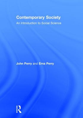 Contemporary Society: An Introduction to Social Science - Perry, John, and Perry, Erna