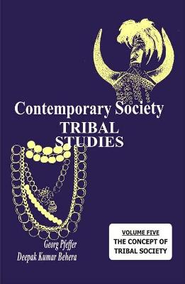 Contemporary Society: Volume 5: Tribal Studies - Behera, Deepak Kumar, and Pfeffer, Georg