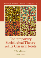 Contemporary Sociological Theory and Its Classical Roots: The Basics