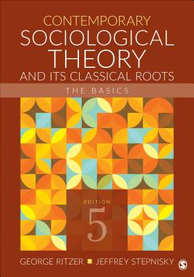 Contemporary Sociological Theory and Its Classical Roots: The Basics - Ritzer, George, and Stepnisky, Jeffrey N