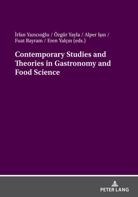 Contemporary Studies and Theories in Gastronomy and Food Science - Yazicioglu, Irfan (Editor), and Yayla, zgr (Editor), and Isin, Alper (Editor)