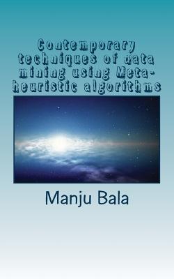 Contemporary techniques of data mining using Meta-heuristic algorithms - Bala, Manju