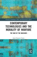 Contemporary Technologies and the Morality of Warfare: The War of the Machines