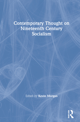 Contemporary Thought on Nineteenth Century Socialism - Morgan, Kevin (Editor)