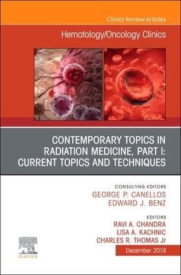 Contemporary Topics in Radiation Medicine, Part I: Current Issues and Techniques - Chandra, Ravi A. (Editor), and Kachnic, Lisa A. (Editor), and Thomas JR, Charles R., MD (Editor)