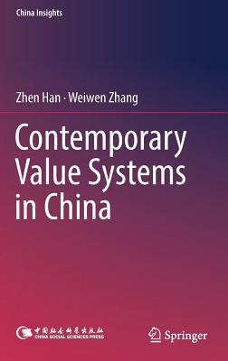 Contemporary Value Systems in China - Han, Zhen, and Zhang, Weiwen, and Zhao, Chaoyong (Translated by)