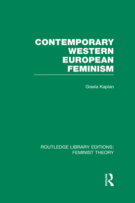 Contemporary Western European Feminism (RLE Feminist Theory) - Kaplan, Gisela