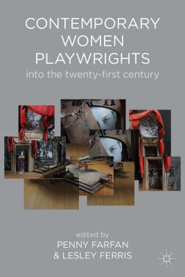 Contemporary Women Playwrights: Into the 21st Century - Farfan, Penny, and Ferris, Lesley