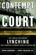Contempt of Court: The Turn-Of-The-Century Lynching That Launched 100 Years of Federalism